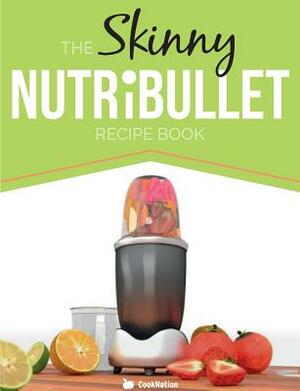 The Skinny Nutribullet Recipe Book: 80+ Delicious & Nutritious Healthy Smoothie Recipes. Burn Fat, Lose Weight and Feel Great! by Cooknation