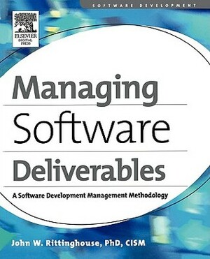 Managing Software Deliverables: A Software Development Management Methodology by John W. Rittinghouse