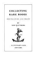 Collecting Rare Books for Pleasure and Profit by Jack Matthews