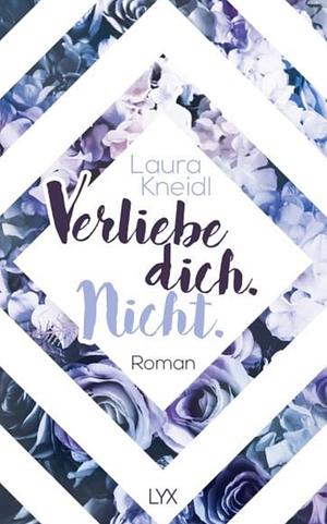 Verliebe dich. Nicht  by Laura Kneidl