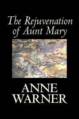 The Rejuvenation of Aunt Mary by Anne Warner, Fiction, Literary, Classics, Romance, Historical by Anne Warner