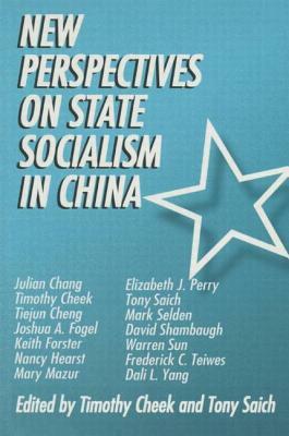 New Perspectives on State Socialism of China by Tony Saich, Timothy Cheek