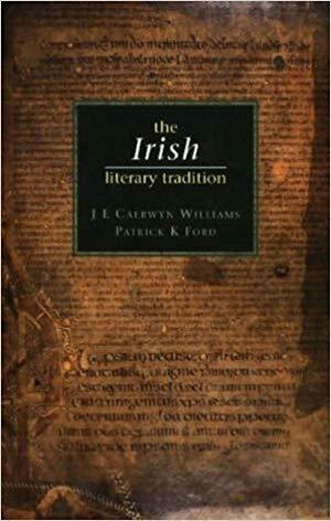 The Irish Literary Tradition by Patrick K. Ford, J.E. Caerwyn Williams