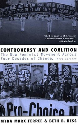 Controversy and Coalition: The New Feminist Movement Across Four Decades of Change by Beth Hess, Myra Marx Ferree