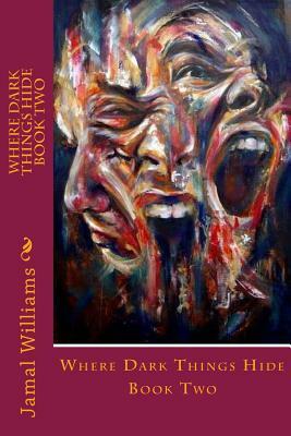 Where Dark Things Hide - Book Two by Jamal Williams