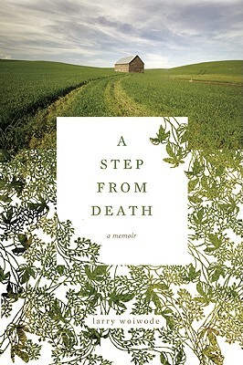 A Step from Death: A Memoir by Larry Woiwode