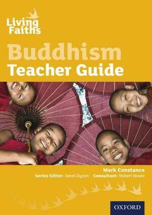 Living Faiths Buddhism Teacher Guide by Robert Bowie, Janet Dyson, Mark Constance