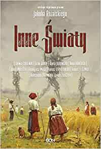 Inne Światy by Łukasz Orbitowski, Jakub Małecki, Anna Kańtoch, Sylwia Chutnik, Aneta Jadowska, Robert J. Szmidt, Jacek Dukaj, Aleksandra Zielińska, Jakub Żulczyk, Remigiusz Mróz