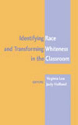 Identifying Race and Transforming Whiteness in the Classroom: Fourth Printing by 