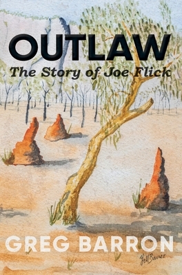 Outlaw: The Story of Joe Flick by Greg Barron