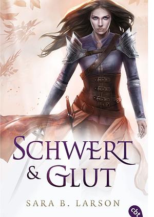 Schwert & Glut by Sara B. Larson