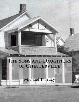 The Sons and Daughters of Chesterville by Michael T. Tracy