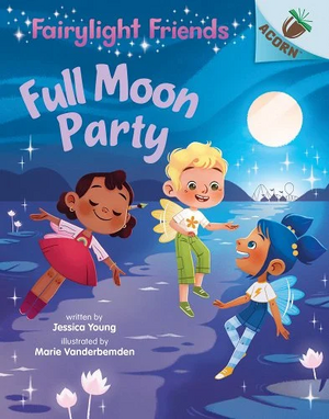 Full Moon Party: An Acorn Book (Fairylight Friends #3), Volume 3 by Jessica Young