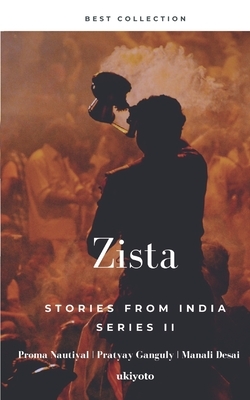 Zista: Stories From India by Pratyay Ganguly, Manali Desai, Proma Nautiyal