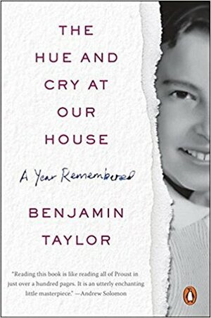 The Hue and Cry at Our House: A Year Remembered by Benjamin Taylor