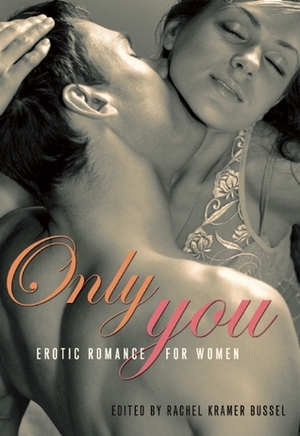 Only You by Skylar Kade, Kate Dominic, Jeremy Edwards, Abigail Grey, Hanna Martine, Elizabeth Coldwell, Veronica Wilde, Giselle Renarde, Michael A. Gonzales, Kristina Wright, Anna Watson, Donna George Storey, K.D. Grace, Rachel Kramer Bussel, Tenille Brown, Catherine Paulssen, Angela Caperton, Lolita Lopez, Cassandra Carr, Alyssa Turner