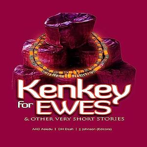 Kenkey For Ewes: And Other Very Short Stories by A. Ad Asiedu, J. J. Johnson, D. H. Dzah