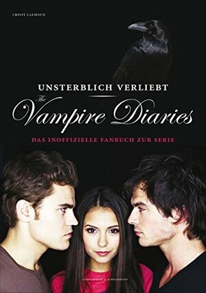 Unsterblich verliebt - The Vampire Diaries: das inoffizielle Fanbuch zur Serie by Chrissy Calhoun, Madeleine Lampe