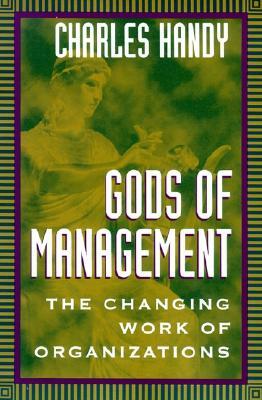 Gods of Management: The Changing Work of Organizations by Charles Handy