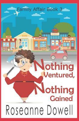 Nothing Ventured Nothing Gained by Roseanne Dowell