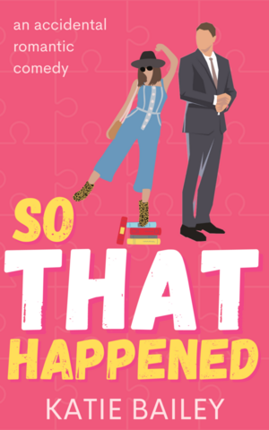 So That Happened by Katie Bailey