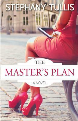 The Master's Plan, A Novel by Stephany Tullis