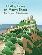 Finding Home on Mount Titano. The Legend of San Marino by Charlie Roselind