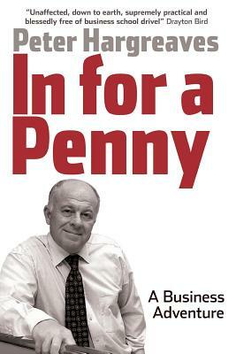 In for a Penny: A Business Adventure by Peter Hargreaves