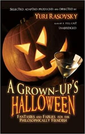 A Grown-Up's Halloween: Fantasies and Fables for the Philosophically Fiendish by Yuri Rasovsky