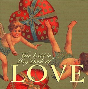 The Little Big Book of Love by Lena Tabori, Timothy Shaner, Natasha Tabori Fried