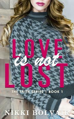 Love Is Not Lost (Faith Series) by Nikki Bolvair