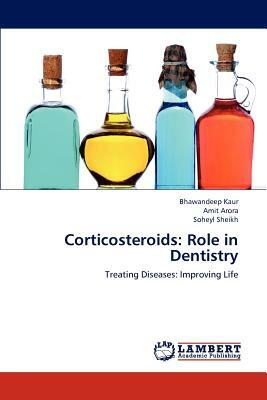 Corticosteroids: Role in Dentistry by Amit Arora, Soheyl Sheikh, Bhawandeep Kaur