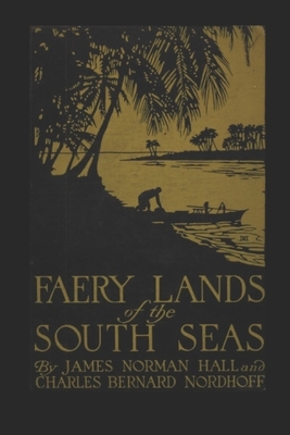 Faery Lands of the South Seas (Annotated) by Charles Nordhoff, James Norman Hall