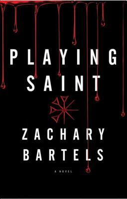 Playing Saint by Zachary Bartels