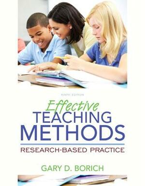 Effective Teaching Methods: Research-Based Practice, Enhanced Pearson Etext with Loose-Leaf Version -- Access Card Package [With Access Code] by Gary Borich