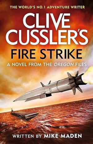 Clive Cussler's Fire Strike by Mike Maden, Mike Maden