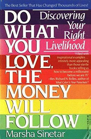 Do What You Love, The Money Will Follow: Discovering Your Right Livelihood by Marsha Sinetar, Marsha Sinetar