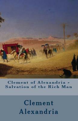 Salvation of the Rich Man by Clement Of Alexandria