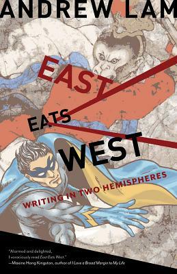 East Eats West: Writing in Two Hemispheres by Andrew Lam