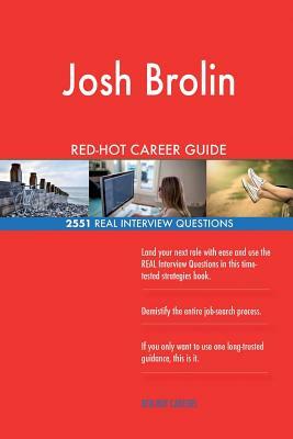 Josh Brolin RED-HOT Career Guide; 2551 REAL Interview Questions by Twisted Classics