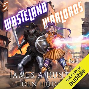 Wasteland Warlords 5 by James Hunter, eden Hudson