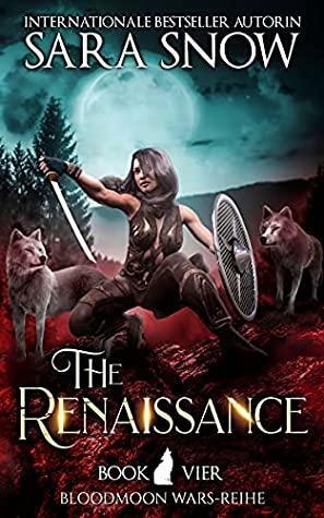 The Renaissance (Die Wiedergeburt): Buch 4 Bloodmoon Wars-Reihe by Sara Snow