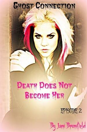 Death Does Not Become Her by Jami Brumfield, Jami Brumfield