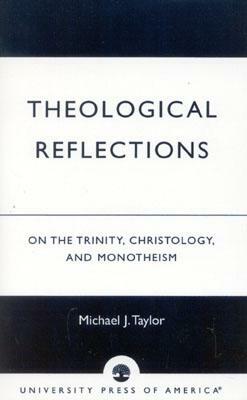 Theological Reflections: On the Trinity, Christology, and Monotheism (English) by Michael J. Taylor