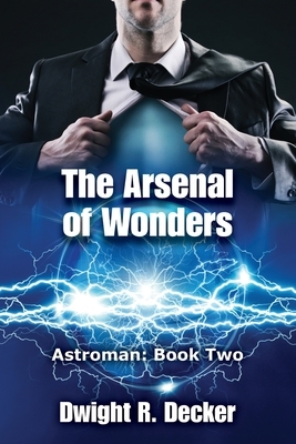 The Arsenal of Wonders by Dwight R. Decker