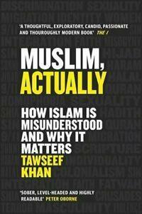 Muslim, Actually: How Islam is Misunderstood and Why it Matters by Tawseef Khan