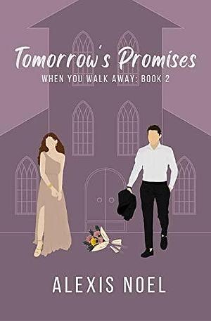 Tomorrow's Promises by Alexis Noel, Alexis Noel
