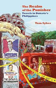 The Realm of the Punisher: Travels in Duterte's Philippines by Tom Sykes