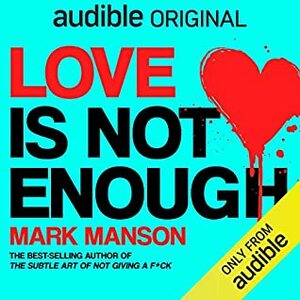 Love Is Not Enough by Mark Manson