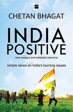 India Positive by Chetan Bhagat, Chetan Bhagat